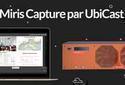 Découvrez Miris Capture, la nouvelle gamme de solutions d'enregistrement !